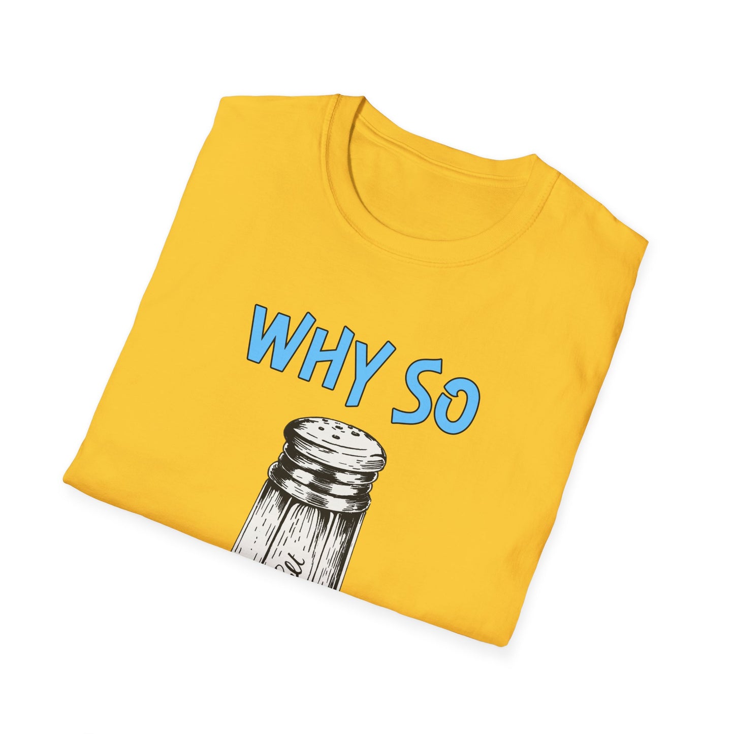 Why So Salty- Women's Softstyle T-Shirt