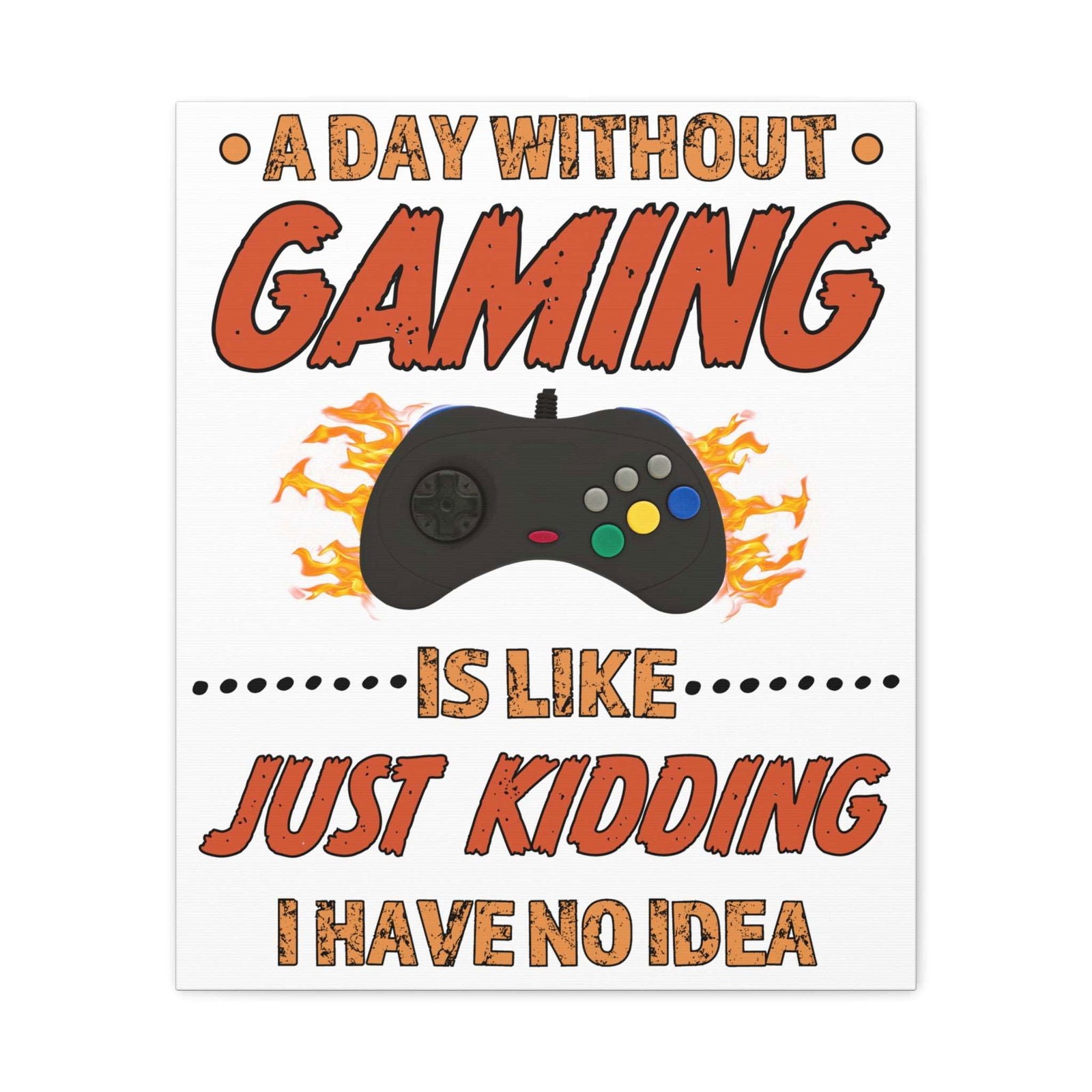 A Day Without Gaming-Canvas Print - Boss Mode Fashion LLC