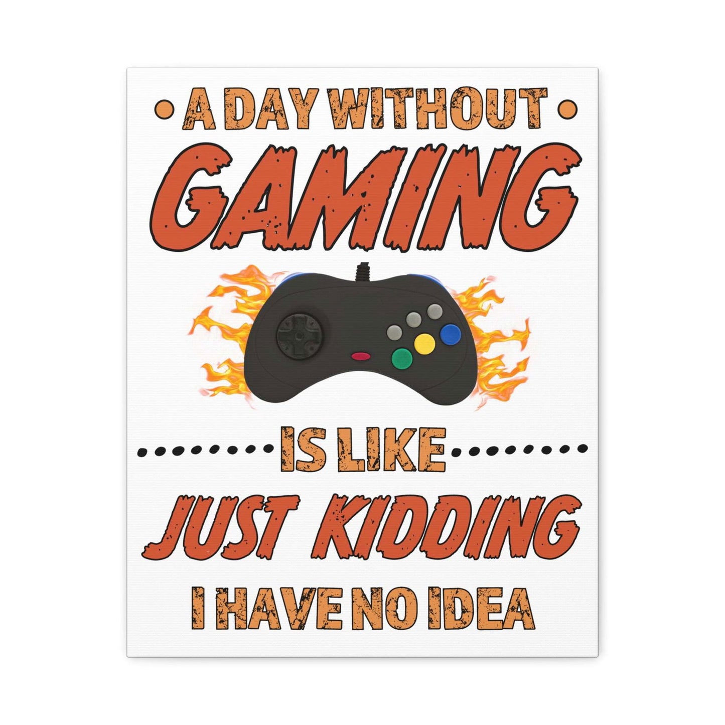 A Day Without Gaming-Canvas Print - Boss Mode Fashion LLC