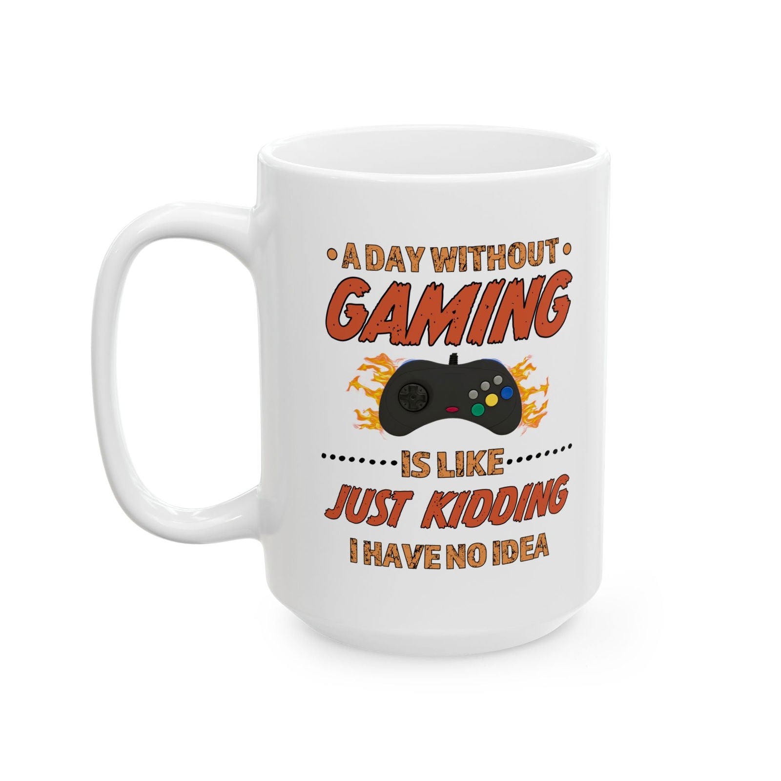 A Day Without Gaming-Ceramic Mug (11oz / 15oz) - Boss Mode Fashion LLC