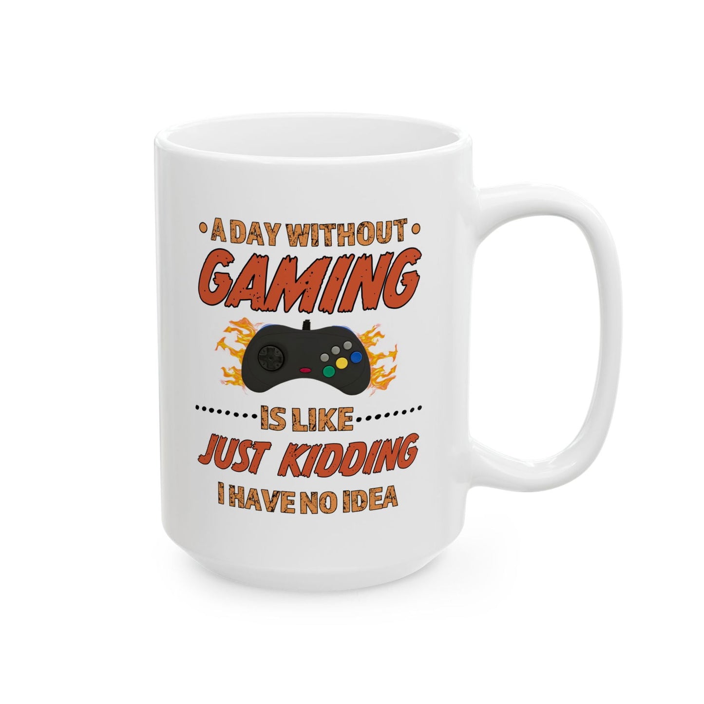 A Day Without Gaming-Ceramic Mug (11oz / 15oz) - Boss Mode Fashion LLC