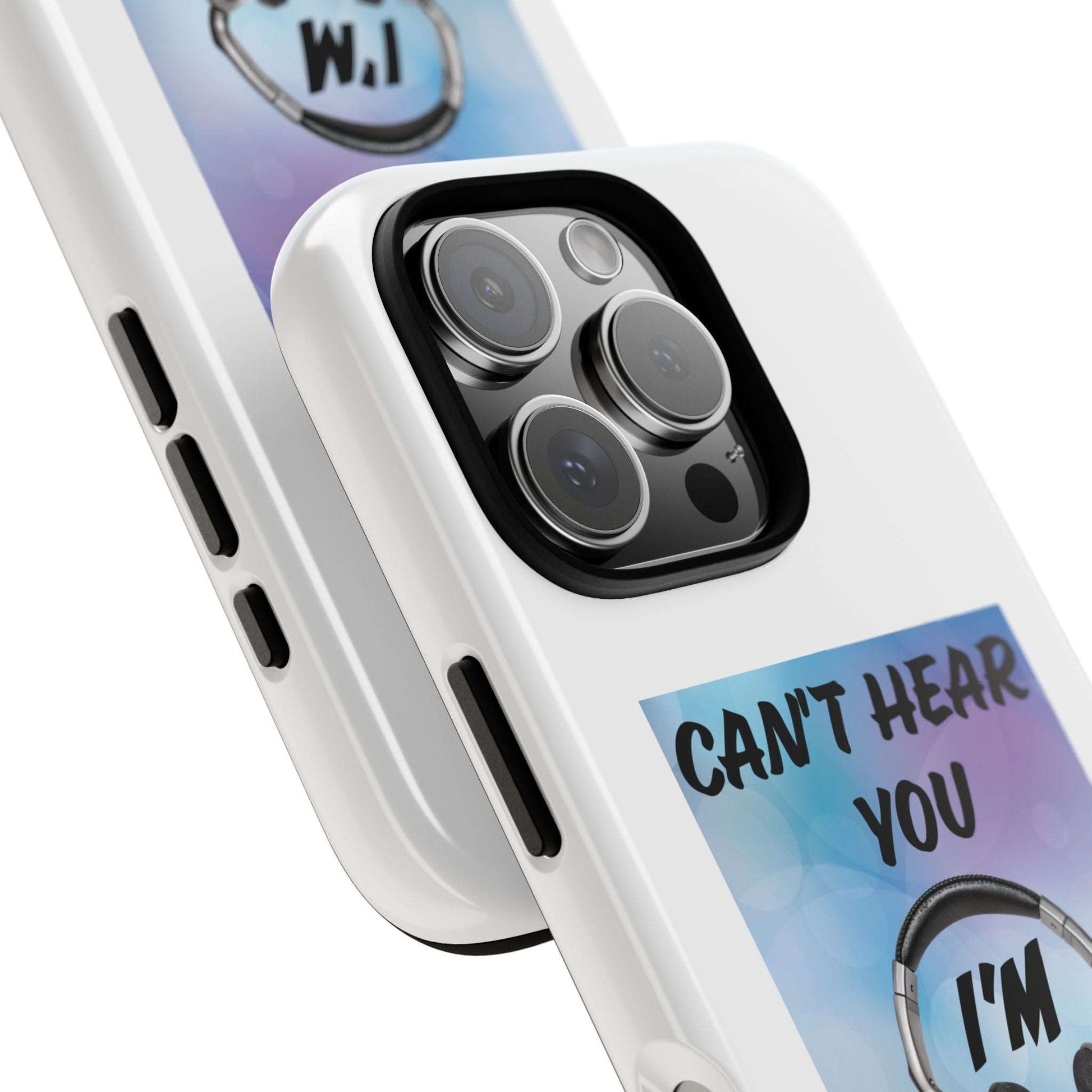 Can't Hear You- iPhone Tough Cases