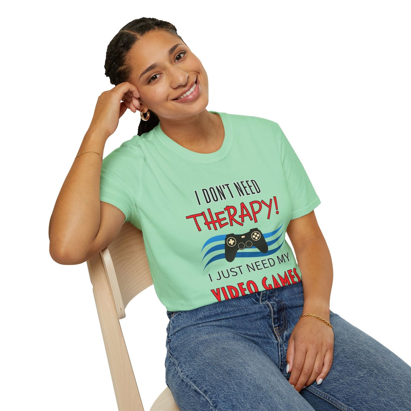 I Don't Need Therapy- Women's Softstyle T-Shirt - Boss Mode Fashion LLC