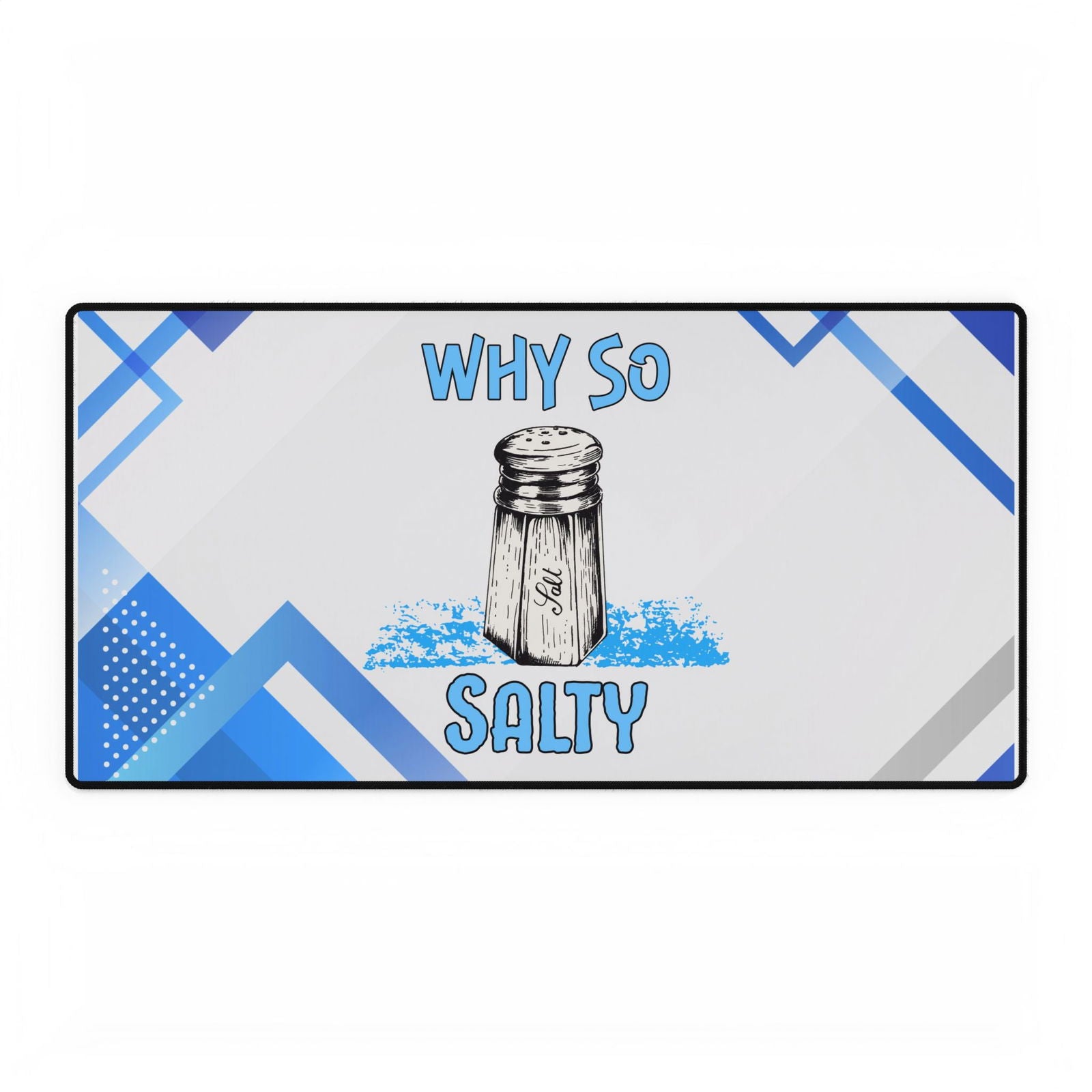 Why So Salty- Desk Mats - Boss Mode Fashion LLC