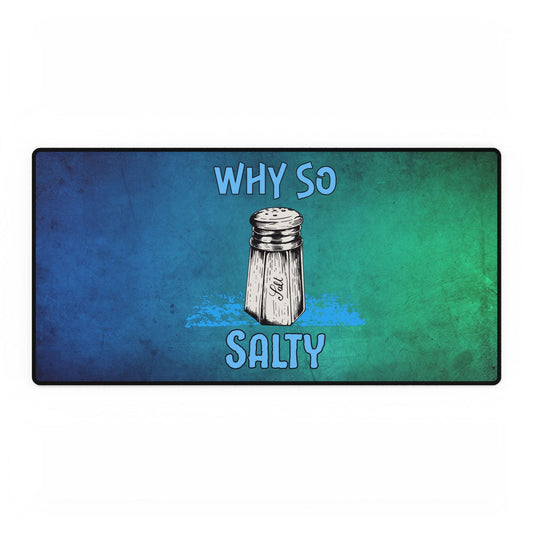 Why So Salty- Desk Mats - Boss Mode Fashion LLC