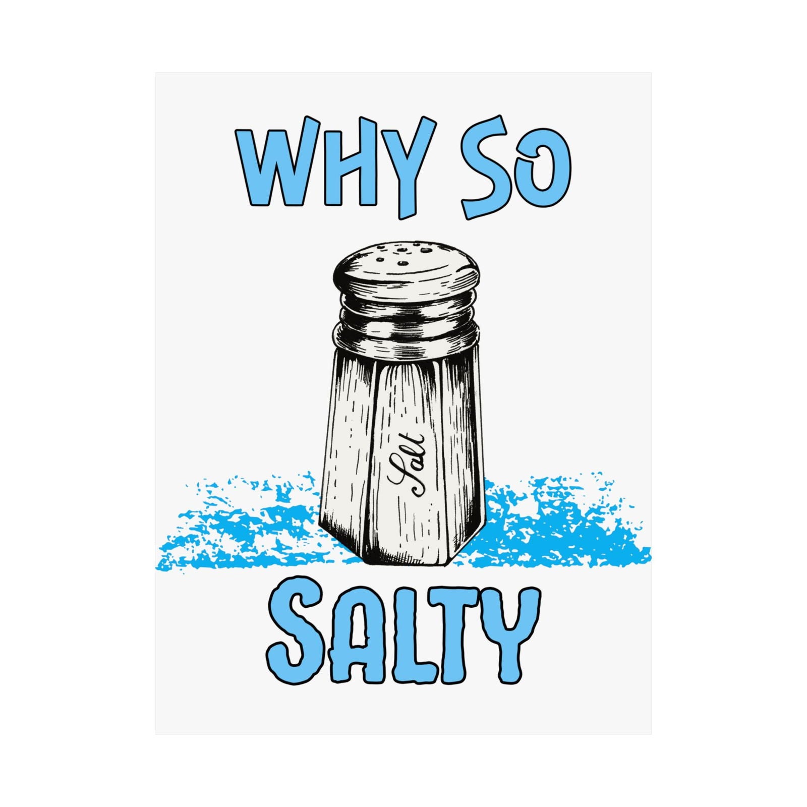 Why So Salty- Posters - Boss Mode Fashion LLC